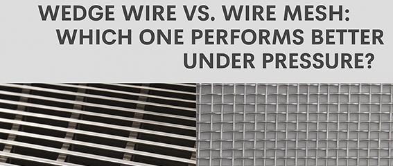 Wedge Wire Screen vs Traditional Mesh: Industrial Filtration Comparison